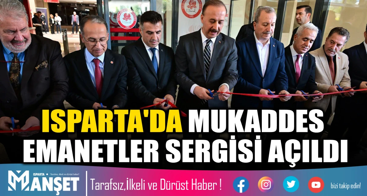 ISPARTA'DA MUKADDES EMANETLER SERGİSİ A&Ccedil;ILDI