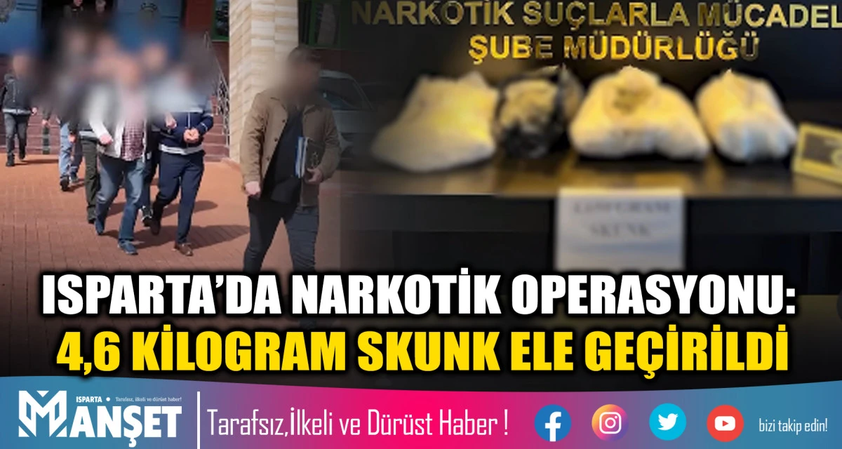 Isparta&rsquo;da Narkotik Operasyonu: 4,6 Kilogram Skunk Ele Ge&ccedil;irildi