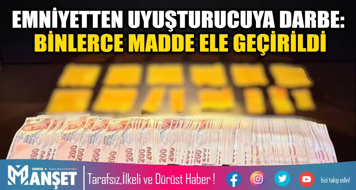 Isparta&rsquo;da narkotik operasyonu: Binlerce uyuşturucu ele ge&ccedil;irildi