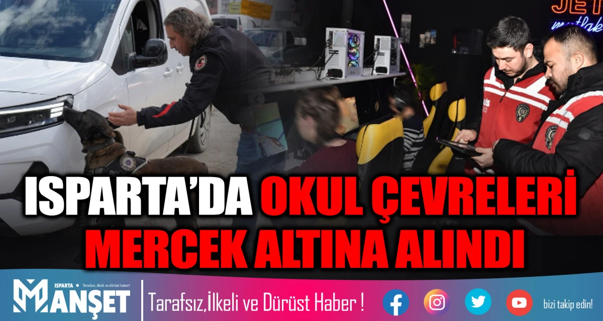 ISPARTA&rsquo;DA OKUL &Ccedil;EVRELERİ MERCEK ALTINA ALINDI