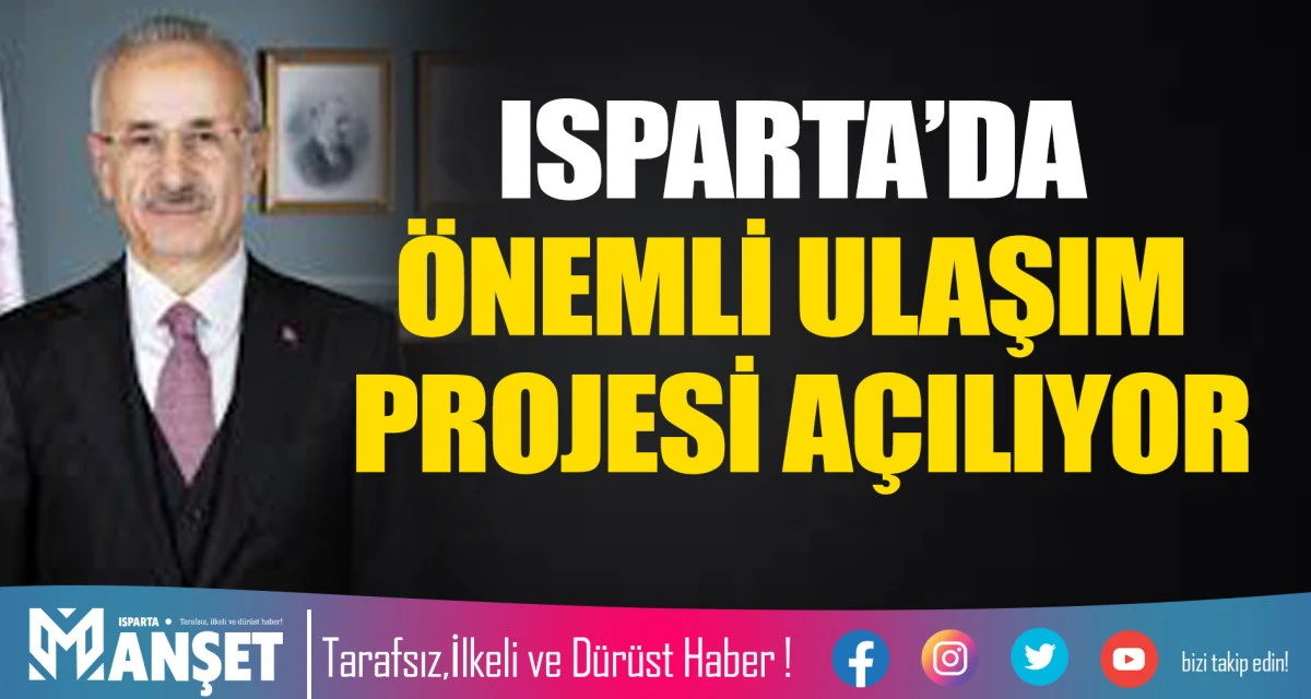 ISPARTA&rsquo;DA &Ouml;NEMLİ ULAŞIM PROJESİ A&Ccedil;ILIYOR