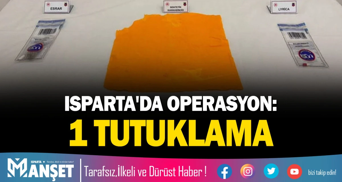 ISPARTA'DA OPERASYON: 1 TUTUKLAMA