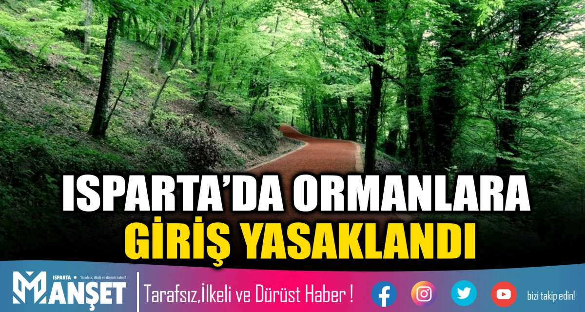 ISPARTA&rsquo;DA ORMANLARA GİRİŞ YASAKLANDI