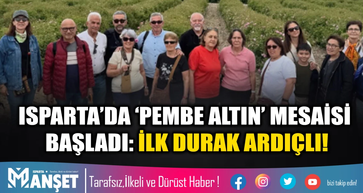 ISPARTA&rsquo;DA &lsquo;PEMBE ALTIN&rsquo; MESAİSİ BAŞLADI: İLK DURAK ARDI&Ccedil;LI!
