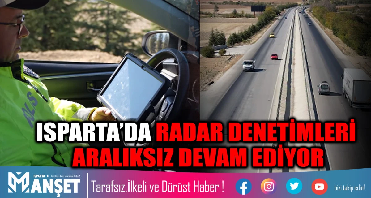 ISPARTA’DA RADAR DENETİMLERİ ARALIKSIZ DEVAM EDİYOR