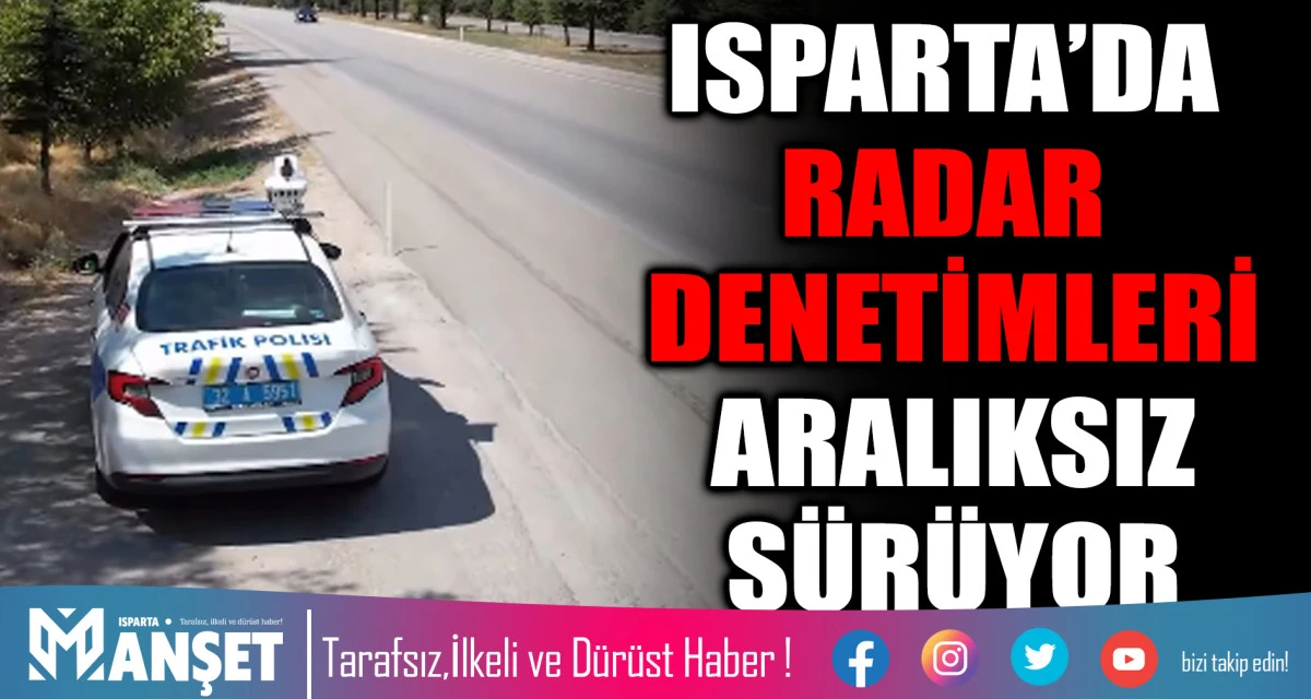 ISPARTA’DA RADAR DENETİMLERİ ARALIKSIZ SÜRÜYOR