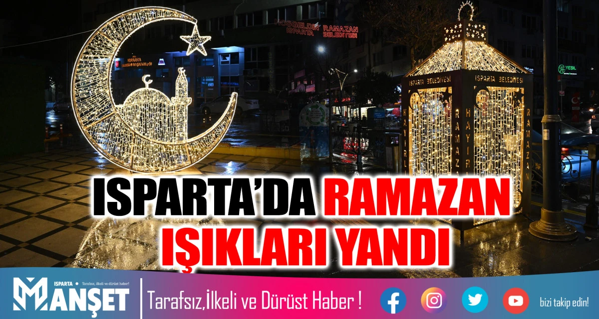 ISPARTA&rsquo;DA RAMAZAN IŞIKLARI YANDI, İFTAR SOFRALARI İSTİKLAL OTOPARKTA KURULUYOR