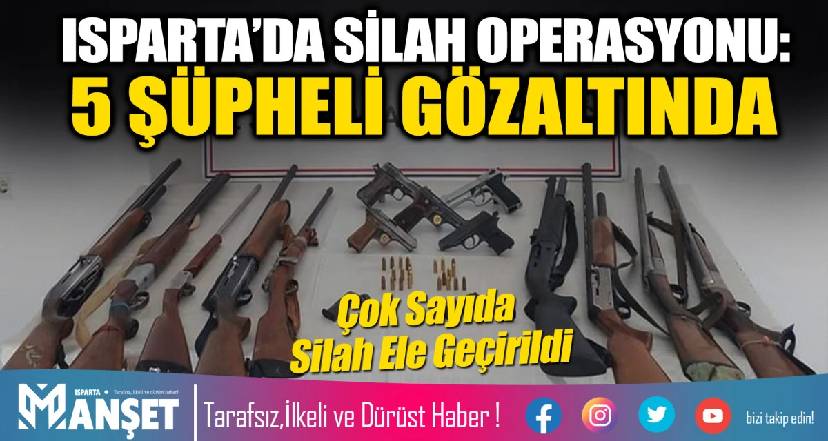 Isparta&rsquo;da Ruhsatsız Silah Operasyonu: Tabanca ve Av T&uuml;fekleri Ele Ge&ccedil;irildi