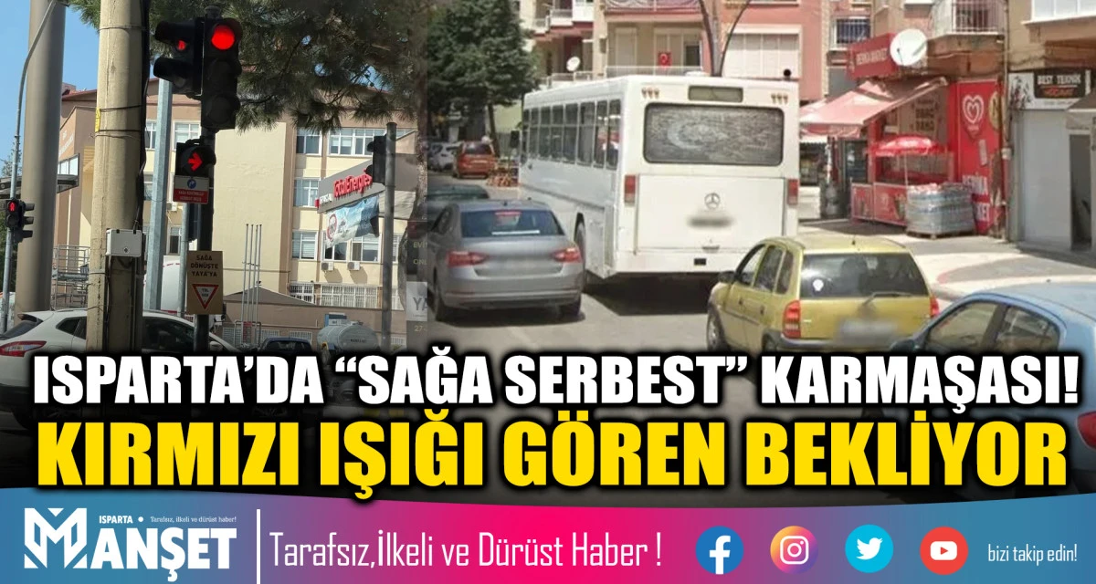 ISPARTA&rsquo;DA &ldquo;SAĞA SERBEST&rdquo; KARMAŞASI! KIRMIZI IŞIĞI G&Ouml;REN BEKLİYOR