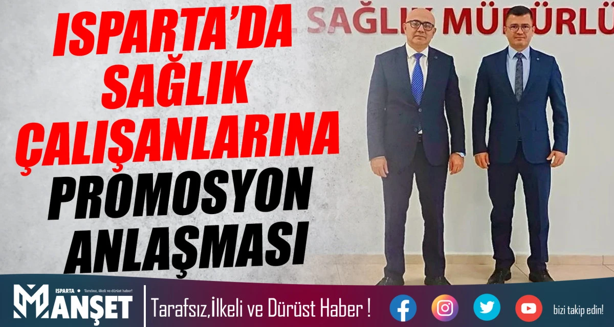 ISPARTA&rsquo;DA SAĞLIK &Ccedil;ALIŞANLARINA PROMOSYON ANLAŞMASI