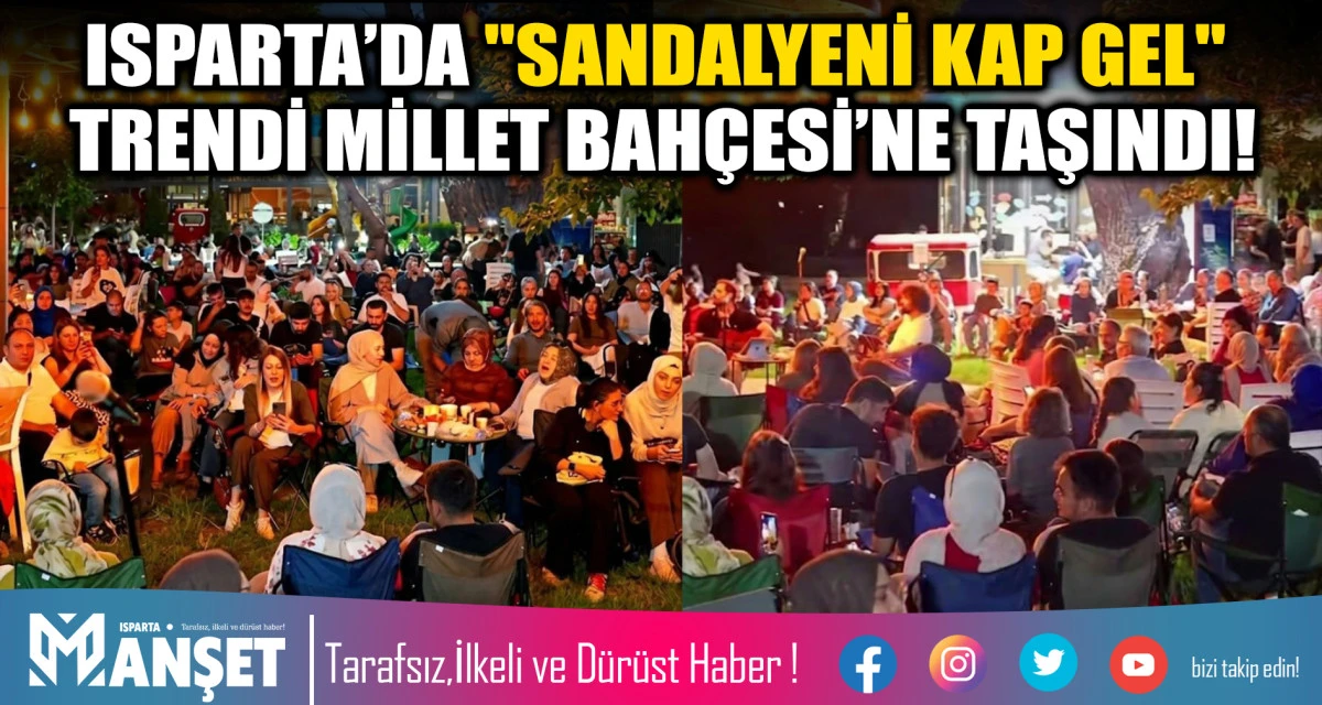 ISPARTA&rsquo;DA "SANDALYENİ KAP GEL" TRENDİ MİLLET BAH&Ccedil;ESİ&rsquo;NE TAŞINDI!