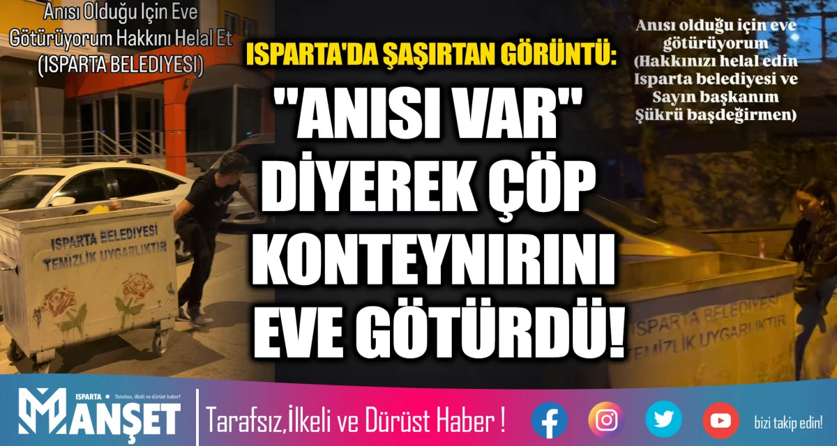 ISPARTA'DA ŞAŞIRTAN G&Ouml;R&Uuml;NT&Uuml;: "ANISI VAR" DİYEREK &Ccedil;&Ouml;P KONTEYNIRINI EVE G&Ouml;T&Uuml;RD&Uuml;!