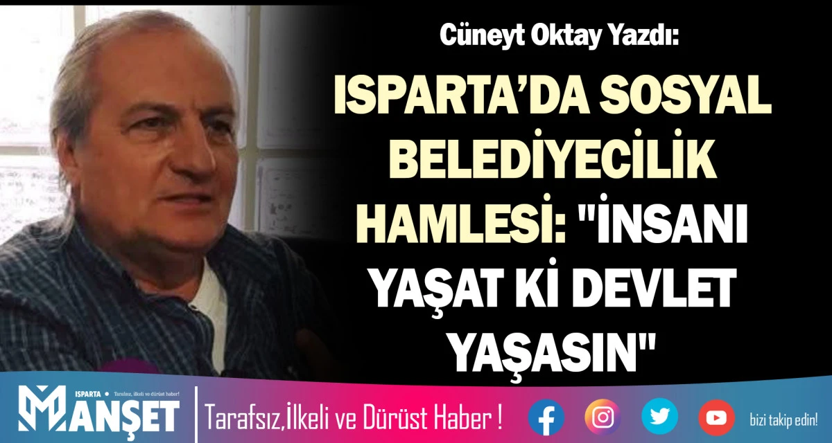 ISPARTA&rsquo;DA SOSYAL BELEDİYECİLİK HAMLESİ: "İNSANI YAŞAT Kİ DEVLET YAŞASIN"