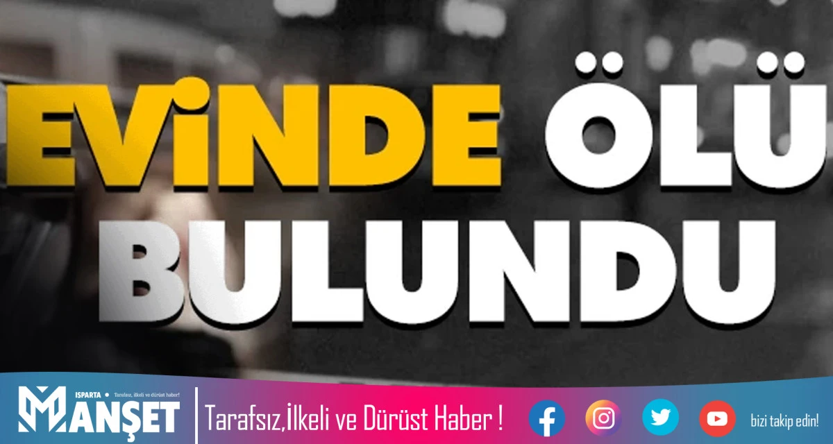 ISPARTA&rsquo;DA Ş&Uuml;PHELİ &Ouml;L&Uuml;M: POLİS İNCELEME BAŞLATTI