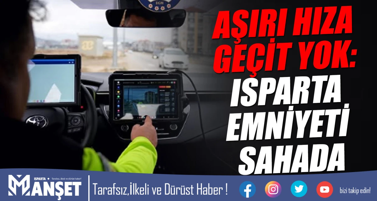 Isparta&rsquo;da S&uuml;r&uuml;c&uuml;lere Hız Uyarısı: Radar Denetimleri Devam Ediyor