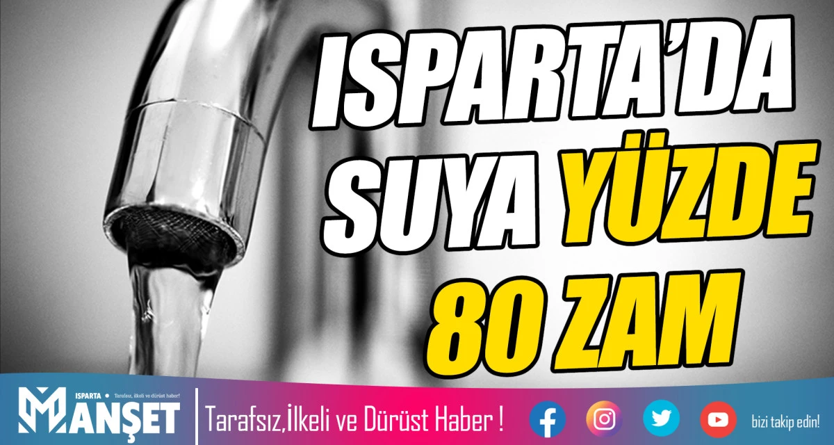 ISPARTA’DA SUYA YÜZDE 80 ZAM