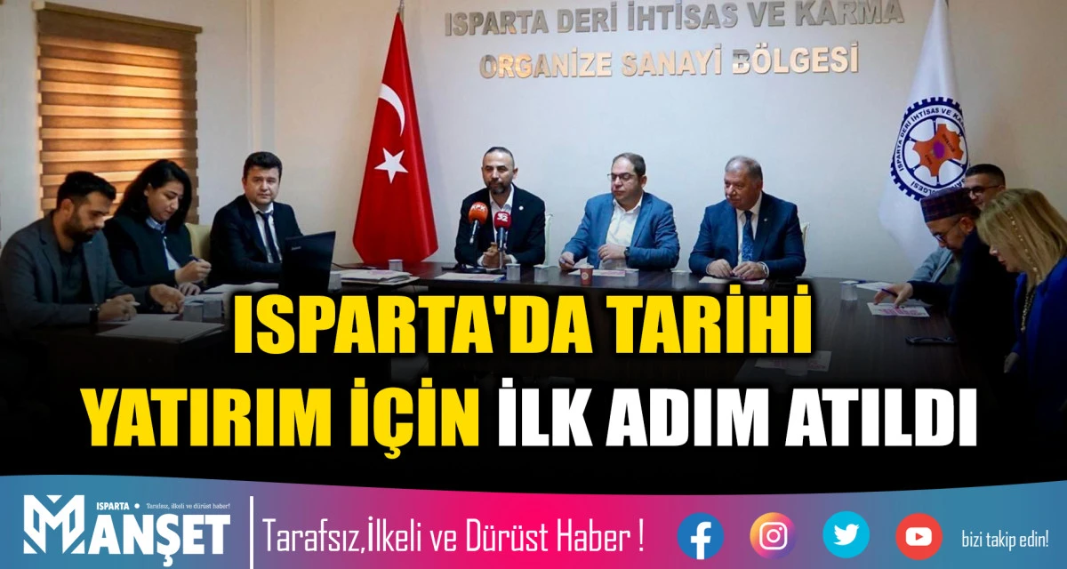 ISPARTA'DA TARİHİ YATIRIM İ&Ccedil;İN İLK ADIM ATILDI