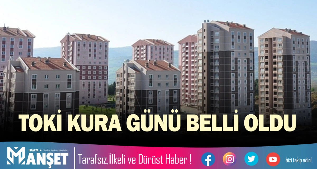 ISPARTA&rsquo;DA TOKİ KURA G&Uuml;N&Uuml; BELLİ OLDU