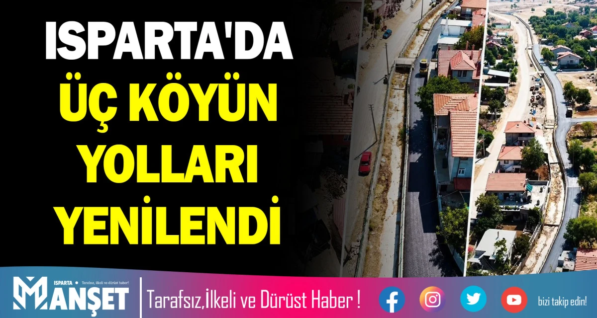 ISPARTA'DA &Uuml;&Ccedil; K&Ouml;Y&Uuml;N YOLLARI YENİLENDİ