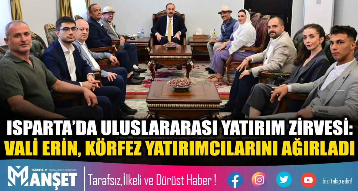 ISPARTA&rsquo;DA ULUSLARARASI YATIRIM ZİRVESİ: VALİ ERİN, K&Ouml;RFEZ YATIRIMCILARINI AĞIRLADI
