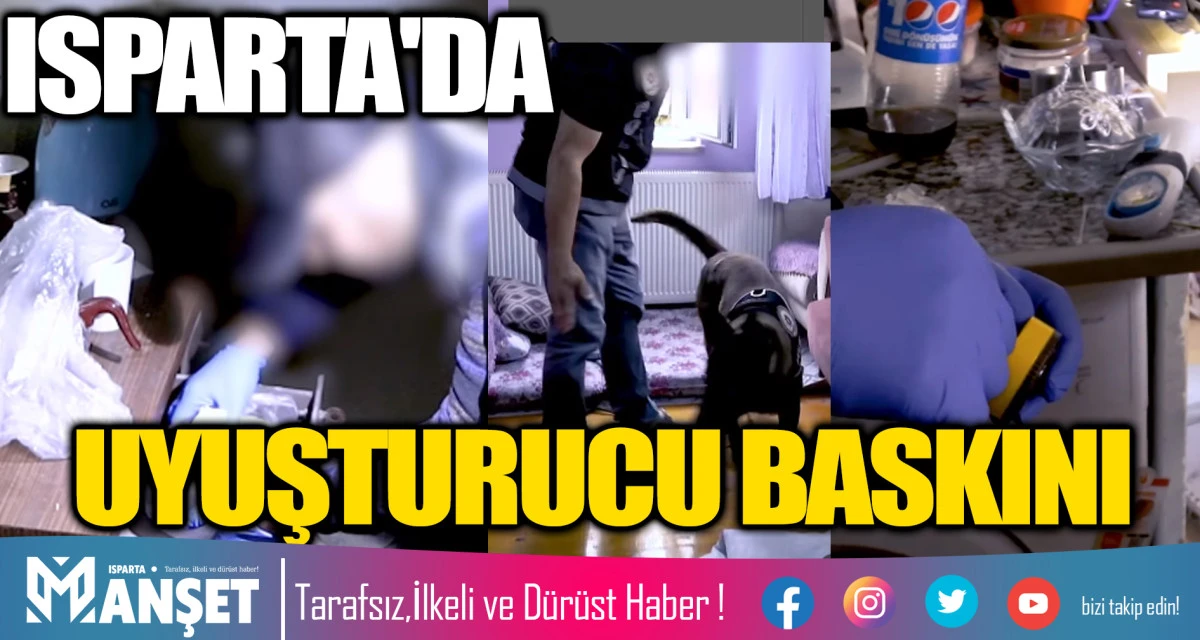 ISPARTA'DA UYUŞTURUCU BASKINI