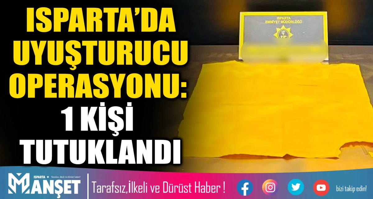 Isparta&rsquo;da Uyuşturucu Operasyonu: 1 Kişi Tutuklandı