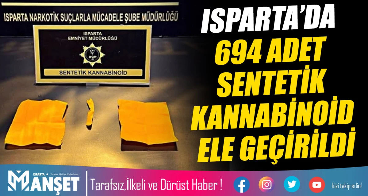 ISPARTA’DA UYUŞTURUCU OPERASYONU: 694 ADET SENTETİK KANNABİNOİD ELE GEÇİRİLDİ