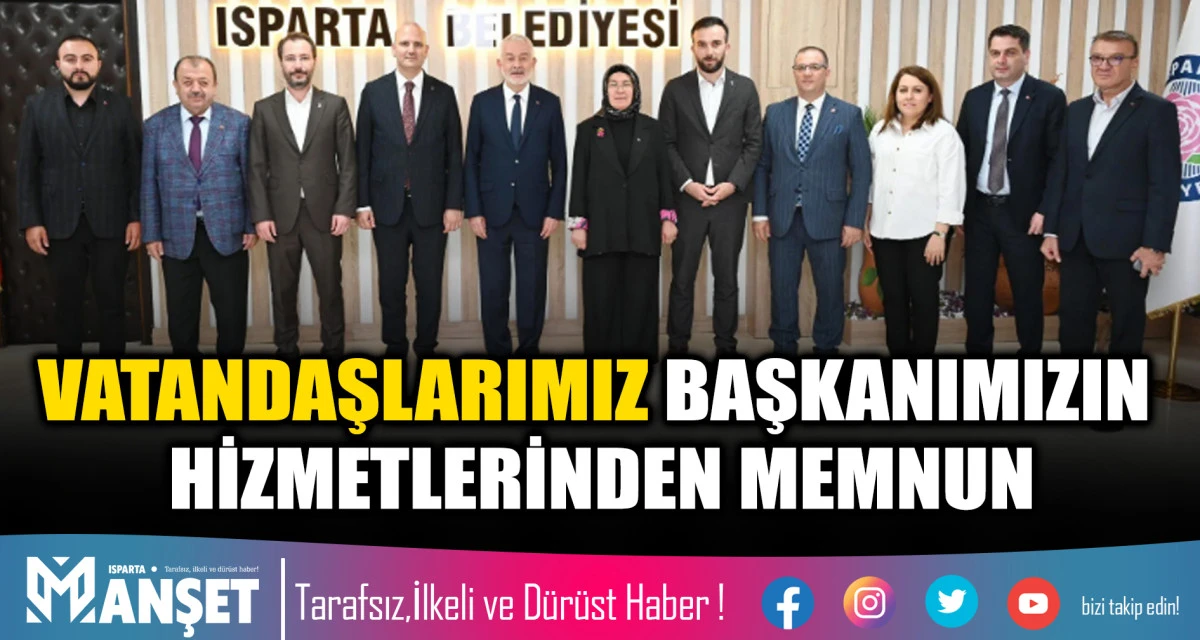 ISPARTA&rsquo;DA VATANDAŞLARIMIZ BAŞKANIMIZIN HİZMETLERİNDEN MEMNUN