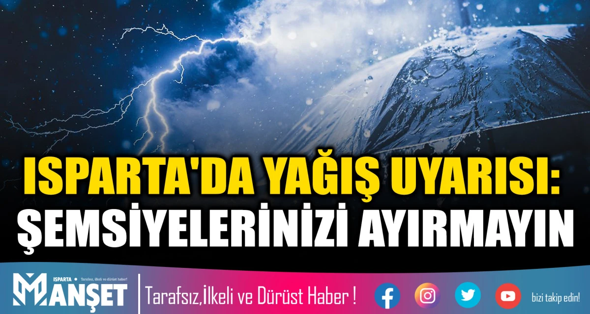 ISPARTA'DA YAĞIŞ UYARISI ŞEMSİYELERİNİZİ AYIRMAYIN