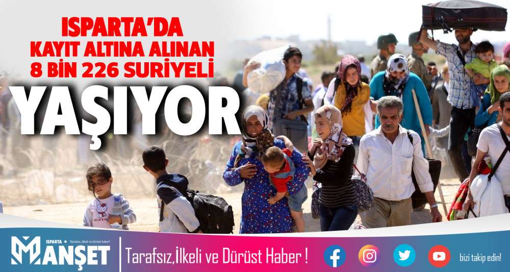 Isparta'da yaşayan Suriyelilerin sayısı a&ccedil;ıklandı