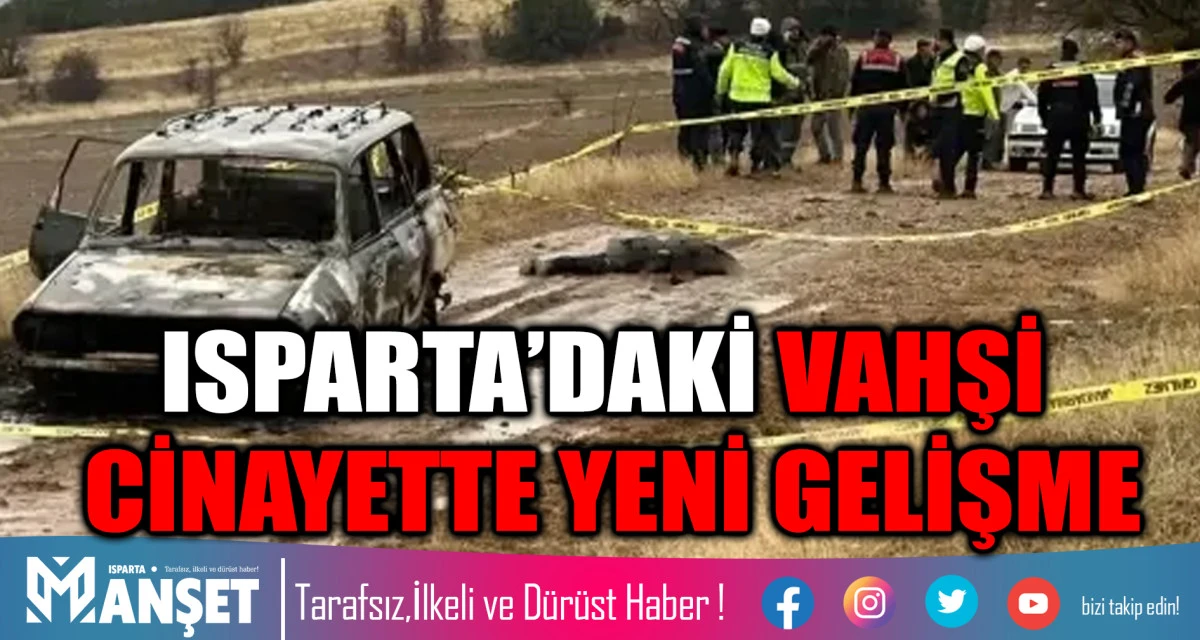 ISPARTA’DAKİ VAHŞİ CİNAYETTE YENİ GELİŞME