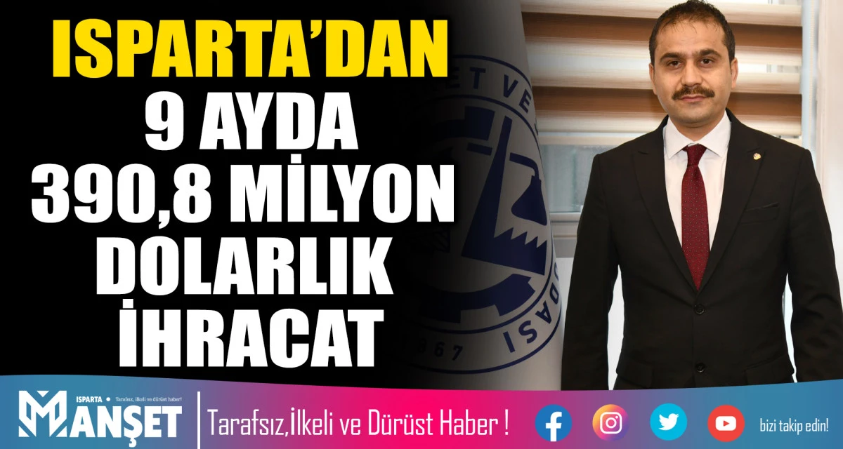 ISPARTA&rsquo;DAN 9 AYDA 390,8 MİLYON DOLARLIK İHRACAT
