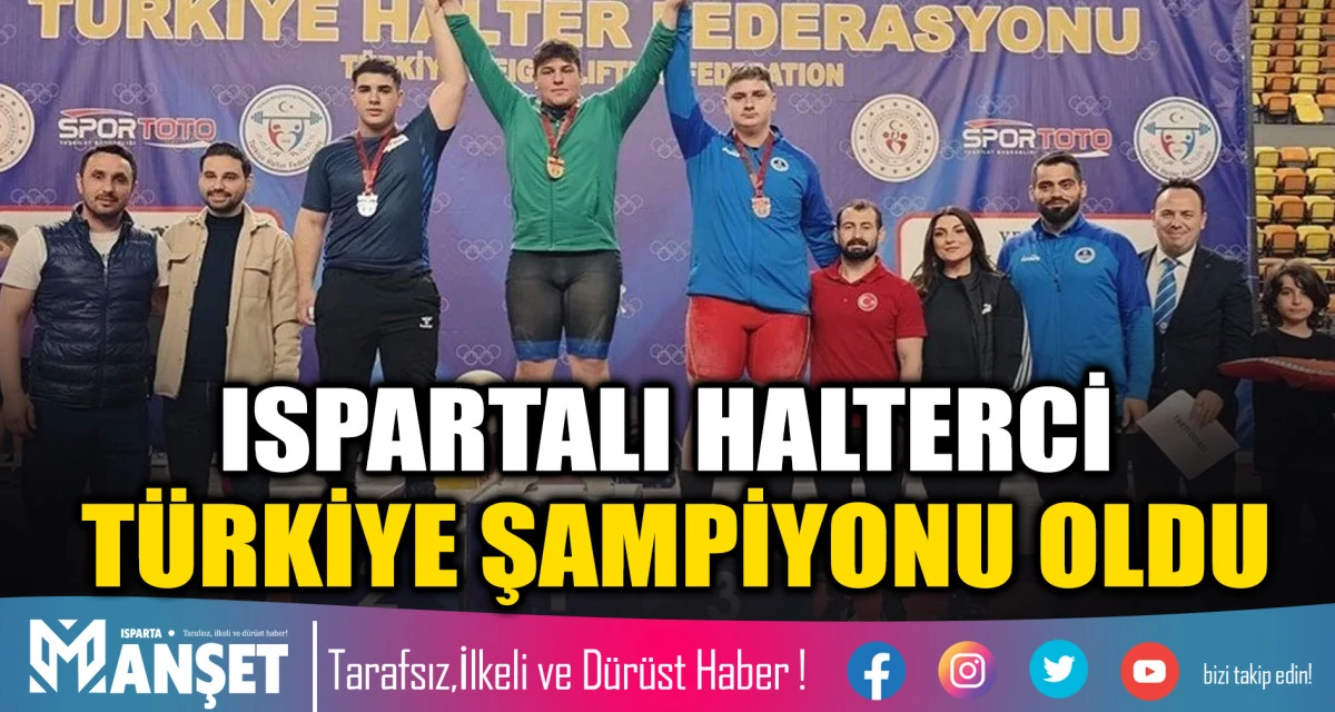 Ispartalı Halterci M&uuml;cahit Samed Akbulut T&uuml;rkiye Şampiyonu Oldu