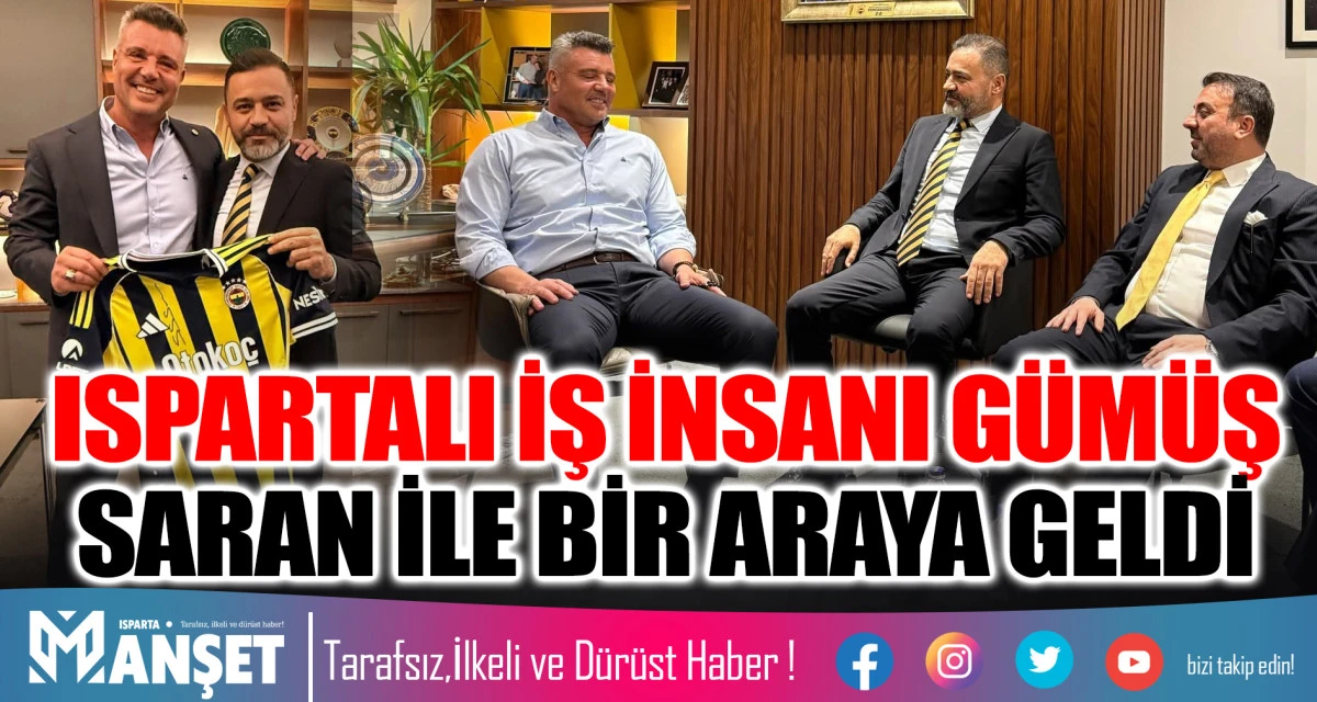 ISPARTALI İŞ İNSANI G&Uuml;M&Uuml;Ş SARAN İLE BİR ARAYA GELDİ