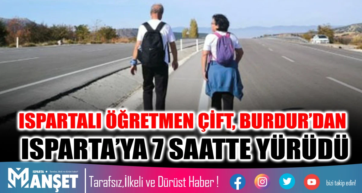 ISPARTALI ÖĞRETMEN ÇİFT, BURDUR’DAN ISPARTA’YA 7 SAATTE YÜRÜDÜ