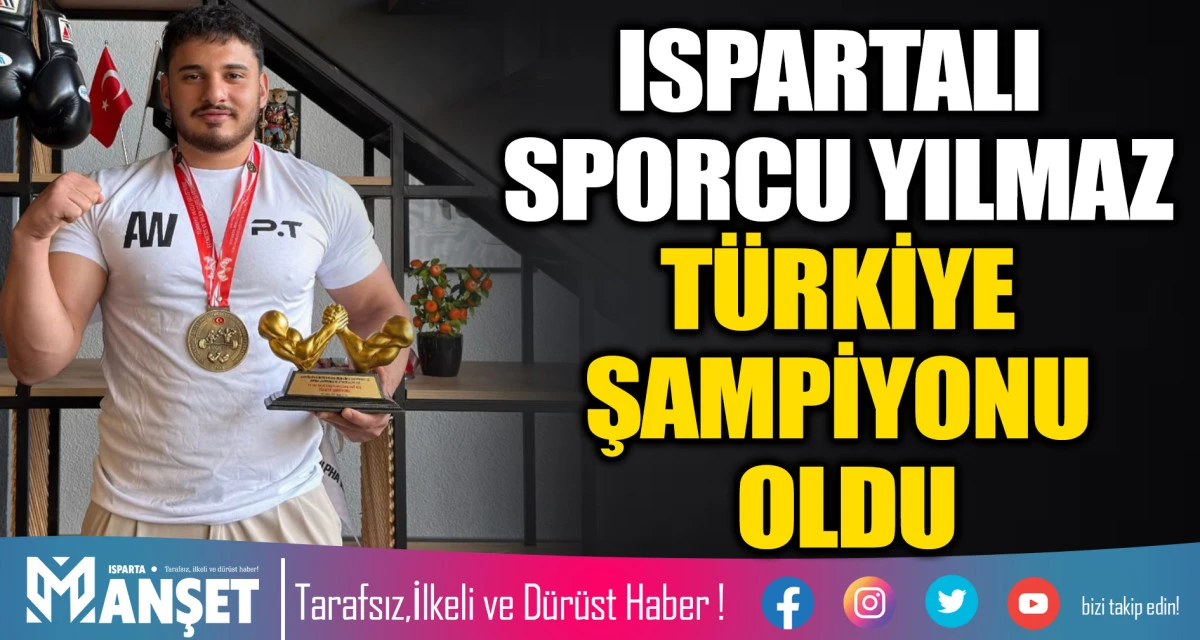 ISPARTALI SPORCU UMUT YILMAZ T&Uuml;RKİYE ŞAMPİYONU OLDU