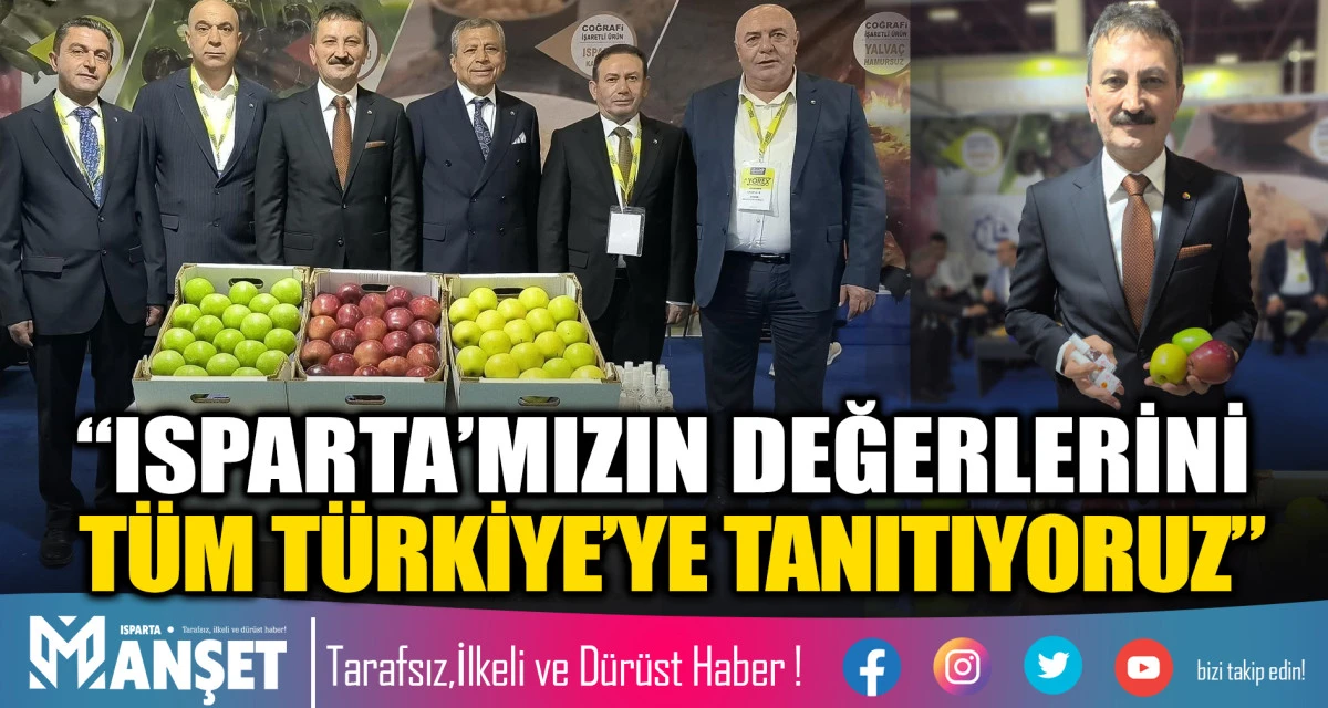 &ldquo;Isparta&rsquo;mızın Değerlerini T&uuml;m T&uuml;rkiye&rsquo;ye Tanıtıyoruz&rdquo;