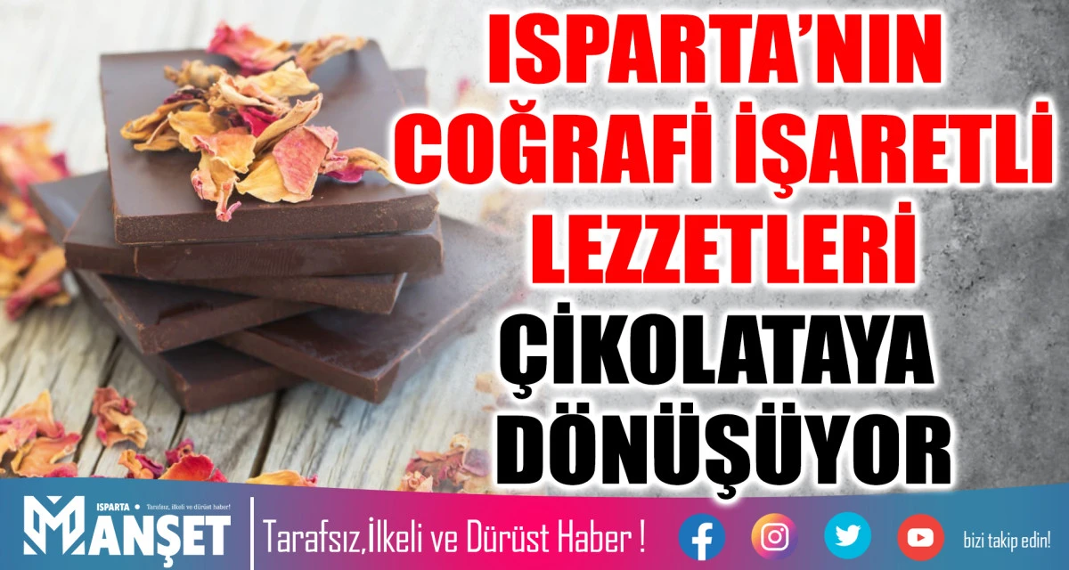 ISPARTA’NIN COĞRAFİ İŞARETLİ LEZZETLERİ ÇİKOLATAYA DÖNÜŞÜYOR