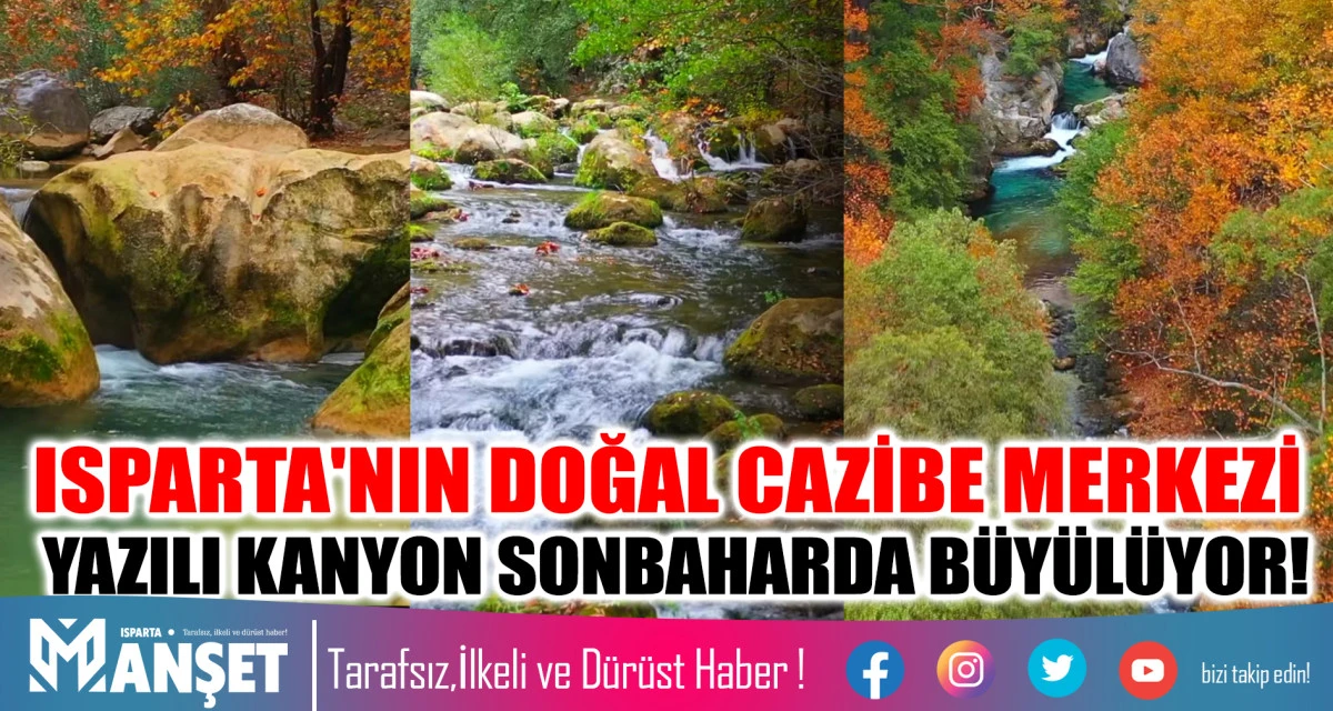 ISPARTA'NIN DOĞAL CAZİBE MERKEZİ YAZILI KANYON SONBAHARDA BÜYÜLÜYOR!