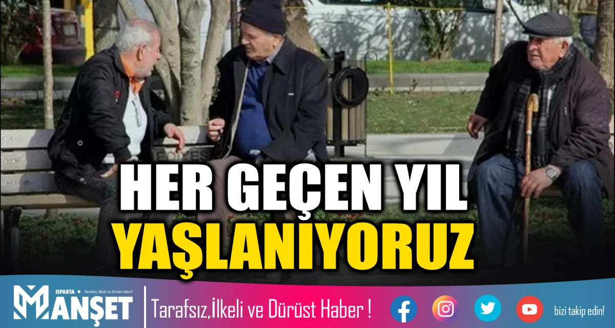 ISPARTA'NIN GELECEĞİ GEN&Ccedil;LEŞİYOR MU? HER GE&Ccedil;EN YIL YAŞLANIYORUZ