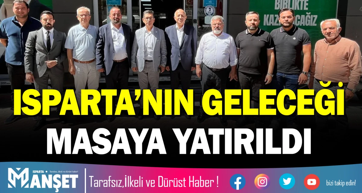ISPARTA&rsquo;NIN GELECEĞİ MASAYA YATIRILDI