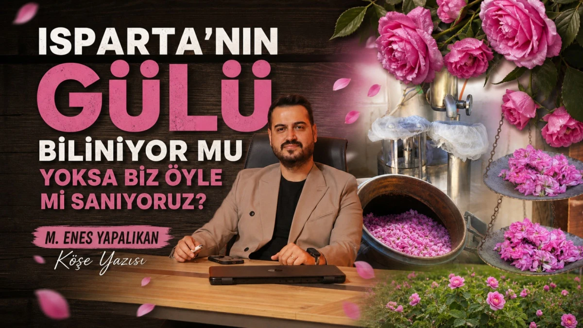 ISPARTA'NIN G&Uuml;L&Uuml; BİLİNİYOR MU?