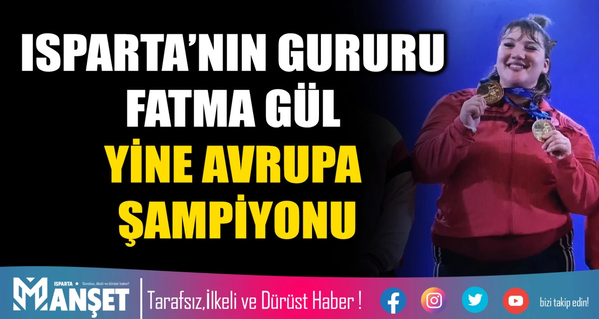 ISPARTA&rsquo;NIN GURURU FATMA G&Uuml;L YİNE AVRUPA ŞAMPİYONU
