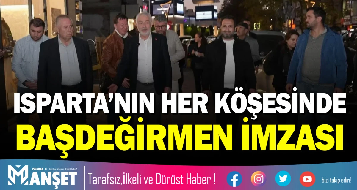 ISPARTA&rsquo;NIN HER K&Ouml;ŞESİNDE BAŞDEĞİRMEN İMZASI