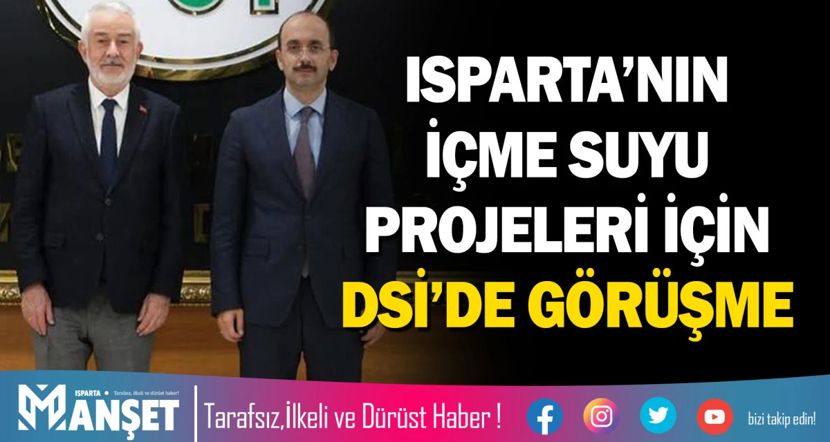 ISPARTA&rsquo;NIN İ&Ccedil;ME SUYU PROJELERİ İ&Ccedil;İN DSİ&rsquo;DE G&Ouml;R&Uuml;ŞME