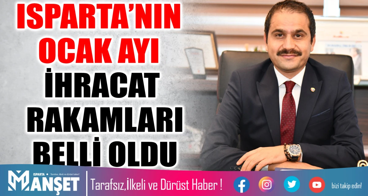 ISPARTA&rsquo;NIN OCAK AYI  İHRACAT RAKAMLARI BELLİ OLDU