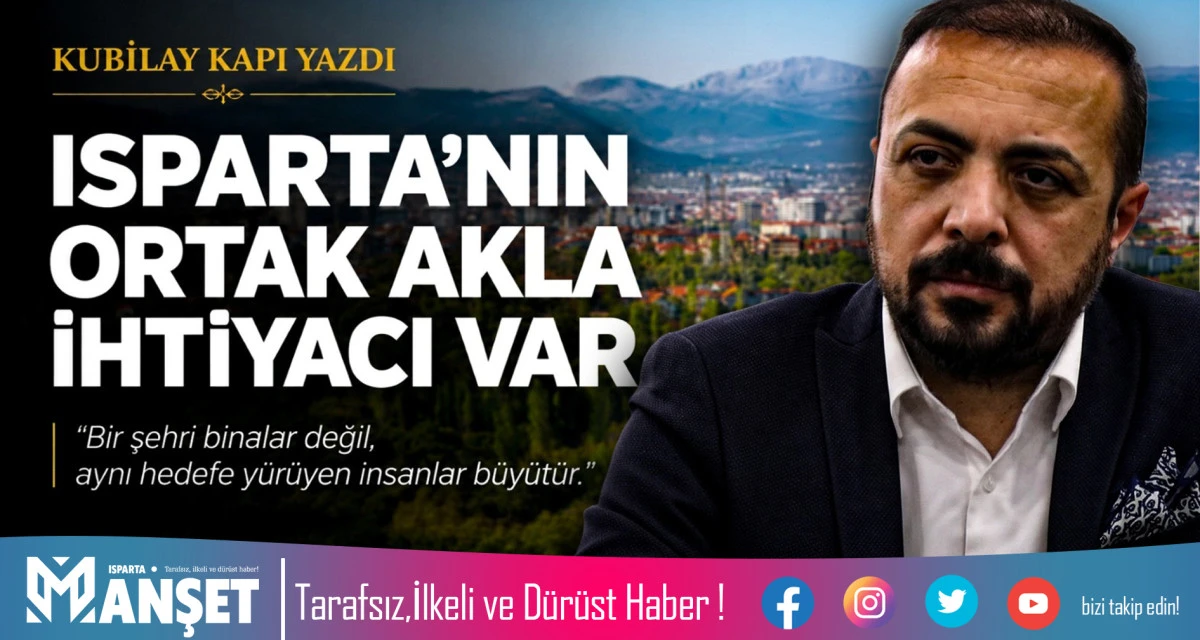 ISPARTA'NIN ORTAK AKLA İHTİYACI VAR