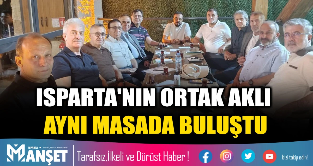 ISPARTA'NIN ORTAK AKLI AYNI MASADA BULUŞTU