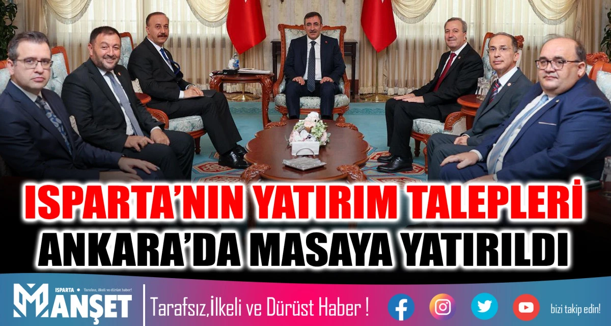 ISPARTA’NIN YATIRIM TALEPLERİ ANKARA’DA MASAYA YATIRILDI