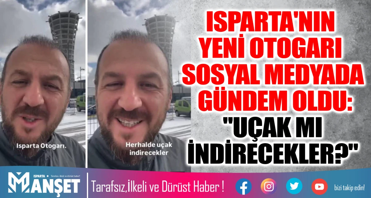 ISPARTA'NIN YENİ OTOGARI SOSYAL MEDYADA G&Uuml;NDEM OLDU: "U&Ccedil;AK MI İNDİRECEKLER?"